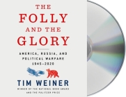 The Folly and the Glory: America, Russia, and Political Warfare 1945–2020 By Tim Weiner, Stefan Rudnicki (Read by) Cover Image
