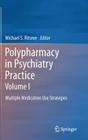 Polypharmacy in Psychiatry Practice, Volume I: Multiple Medication Use Strategies By Michael S. Ritsner (Editor) Cover Image