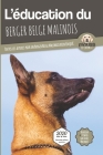 L'ÉDUCATION DU BERGER BELGE MALINOIS - Edition 2020 enrichie: Toutes les astuces pour un Berger Belge Malinois bien éduqué Cover Image