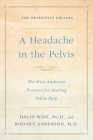 A Headache in the Pelvis: The Wise-Anderson Protocol for Healing Pelvic Pain: The Definitive Edition Cover Image