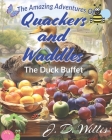 Quackers and Waddles: The Duck Buffet By J. D. Willis Cover Image