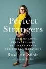 Perfect Strangers: A Story of Love, Strength, and Recovery After the 2013 Boston Marathon By Roseann Sdoia, Jennifer Jordan (With) Cover Image