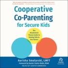 Cooperative Co-Parenting for Secure Kids: The Attachment Theory Guide to Raising Kids in Two Homes Cover Image