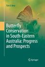 Butterfly Conservation in South-Eastern Australia: Progress and Prospects By Tim R. New Cover Image