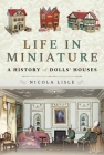 Life in Miniature: A History of Dolls' Houses Cover Image