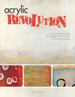 Acrylic Revolution: New Tricks and Techniques for Working with the World's Most Versatile Medium Cover Image