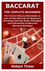 Baccarat for Complete Beginners: The Concise Step by Step Guide on How to Play Baccarat for Beginners Including Learning Rules, Strategies and Instruc By Robert Ticker Cover Image
