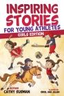 Inspiring Stories for Young Athletes: A Collection of Unbelievable Stories about Mental Toughness, Courage, Friendship, Self-Confidence (Motivational By Cathy Susman Cover Image
