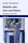 Hidalla Oder Sein Und Haben: Schauspiel in Fünf Akten By Frank Wedekind Cover Image