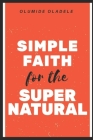 Simple Faith for the Supernatural Cover Image