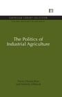 The Politics of Industrial Agriculture (Natural Resource Management Set) Cover Image