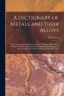 A Dictionary of Metals and Their Alloys; Their Composition and Characteristics, With Special Sections on Plating, Polishing, Hardening and Tempering, By F. J. (Frederick James) 1897-1 Camm (Created by) Cover Image
