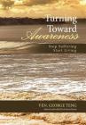 Turning Toward Awareness: Stop Suffering Start Living By Ven George Teng, Francis Paone (Editor) Cover Image