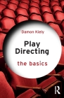 Play Directing: The Basics By Damon Kiely Cover Image