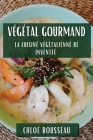 Végétal Gourmand: La Cuisine Végétalienne Réinventée Cover Image