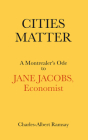 Cities Matter: A Montrealer's Ode to Jane Jacobs (Baraka Nonfiction) By Charles Albert Ramsay, MA Cover Image