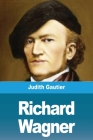Richard Wagner By Judith Gautier Cover Image