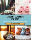 Crochet Cuteness for Baby: Create 60 Fun and Easy Animal Slippers with this Book Cover Image
