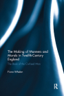 The Making of Manners and Morals in Twelfth-Century England: The Book of the Civilised Man By Fiona Whelan Cover Image