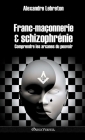 Franc-maçonnerie et schizophrénie: Comprendre les arcanes du pouvoir By Alexandre Lebreton Cover Image