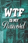 WTF Is My Password: Alphabetical Password Record Keeper, Password Book, An Organizer For All Your Passwords, Usernames and Websites By Password Keeper Publishing Cover Image