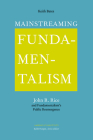 Mainstreaming Fundamentalism: John R. Rice and Fundamentalism's Public Reemergence (America's Baptists) Cover Image