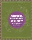 Political Solidarity Economy By Jorge Santiago Santiago Cover Image