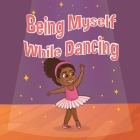 Being Myself While Dancing By Madison Peyton Laster Cover Image