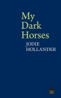 My Dark Horses (Pavilion Poetry Lup) By Jodie Hollander Cover Image