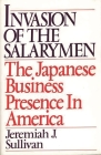 Invasion of the Salarymen: The Japanese Business Presence in America By Jeremiah Sullivan Cover Image