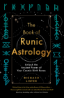 The Book of Runic Astrology: Unlock the Ancient Power of Your Cosmic Birth Runes Cover Image