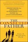 The Connected Father: Understanding Your Unique Role and Responsibilities during Your Child's Adolescence Cover Image