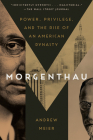 Morgenthau: Power, Privilege, and the Rise of an American Dynasty By Andrew Meier Cover Image