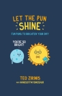 Let the Pun Shine: Fun puns to brighten your day Cover Image