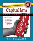 The Politically Incorrect Guide to Capitalism (The Politically Incorrect Guides) Cover Image