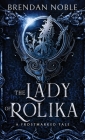 The Lady of Rolika: A Frostmarked Tale By Brendan Noble Cover Image