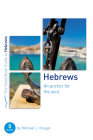 Hebrews: An Anchor for the Soul: Eight Studies for Groups or Individuals (Good Book Guides) By Michael J. Kruger Cover Image