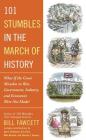 101 Stumbles in the March of History: What If the Great Mistakes in War, Government, Industry, and Economics Were Not Made? Cover Image