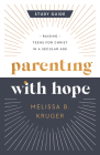 Parenting with Hope Study Guide: Raising Teens for Christ in a Secular Age Cover Image