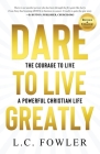 Dare to Live Greatly: Real Christian Living Requires the Grit, Courage & Confidence of a Navy SEAL in Training Cover Image