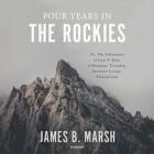 Four Years in the Rockies: Or, the Adventures of Isaac P. Rose, of Shenango Township, Lawrence County, Pennsylvania By James B. Marsh, Traber Burns (Read by) Cover Image