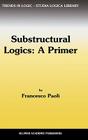 Substructural Logics: A Primer (Trends in Logic #13) By F. Paoli Cover Image