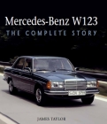 Mercedes-Benz W123: The Complete Story By James Taylor Cover Image