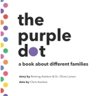 The purple dot: a book about different families By Olivia Larson, Chris Axelson (Illustrator), Reming Axelson Cover Image