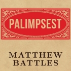 Palimpsest Lib/E: A History of the Written Word By Matthew Battles, Matthew Battles (Read by) Cover Image