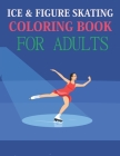 Ice & Figure Skating Coloring Book For Adults: Ice & Figure Skating Coloring Book For Kids Ages 4-8 Cover Image