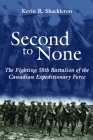 Second to None: The Fighting 58th Battalion of the Canadian Expeditionary Force By Kevin R. Shackleton Cover Image
