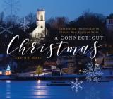 A Connecticut Christmas: Celebrating the Holiday in Classic New England Style By Caryn B. Davis Cover Image