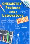 Chemistry Projects with a Laboratory You Can Build (Build-A-Lab! Science Experiments) Cover Image