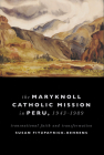 Maryknoll Catholic Mission in Peru, 1943-1989: Transnational Faith and Transformations By Susan Fitzpatrick-Behrens Cover Image